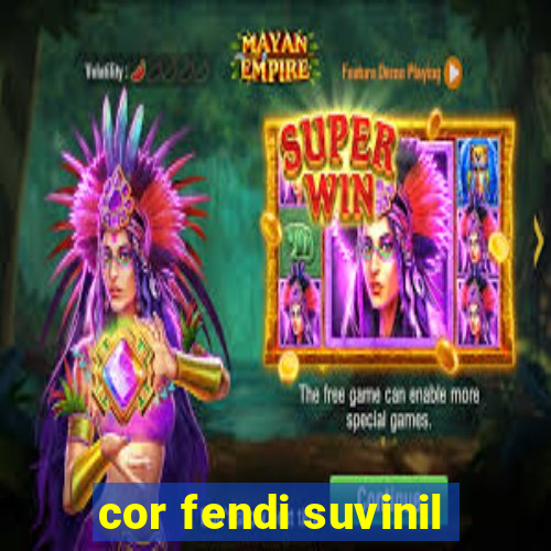cor fendi suvinil