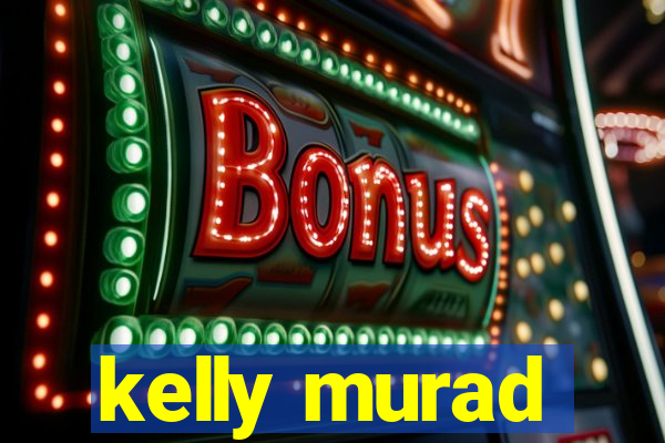 kelly murad