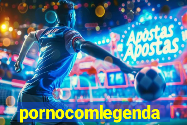 pornocomlegenda