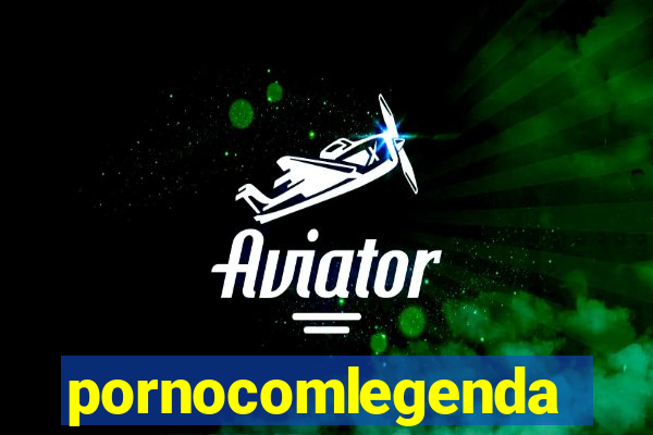 pornocomlegenda
