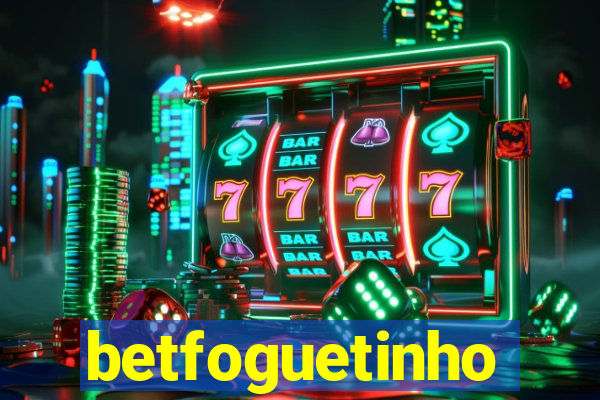 betfoguetinho