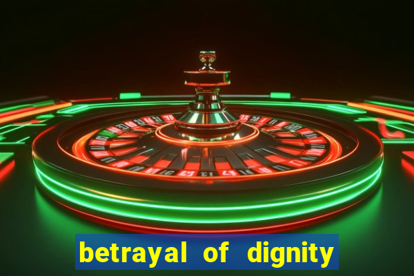 betrayal of dignity pt br