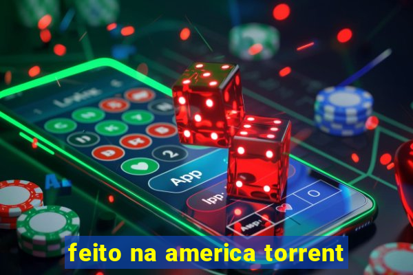 feito na america torrent