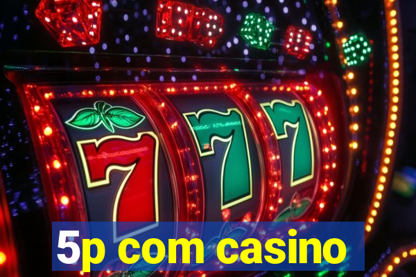 5p com casino