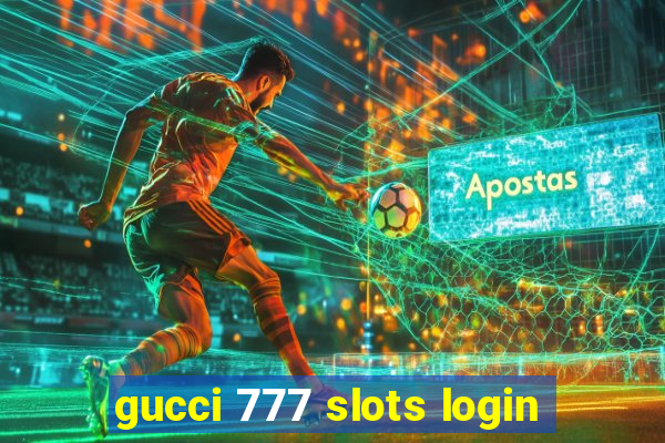 gucci 777 slots login