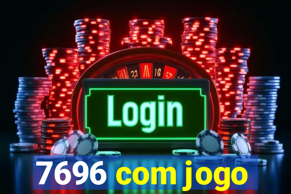 7696 com jogo