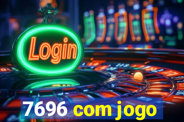 7696 com jogo