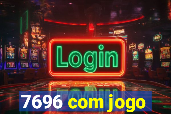 7696 com jogo