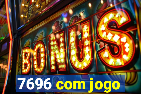 7696 com jogo