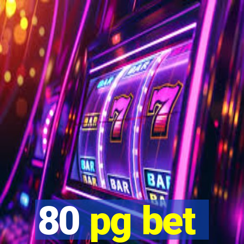 80 pg bet
