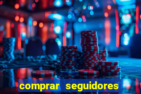 comprar seguidores que interagem