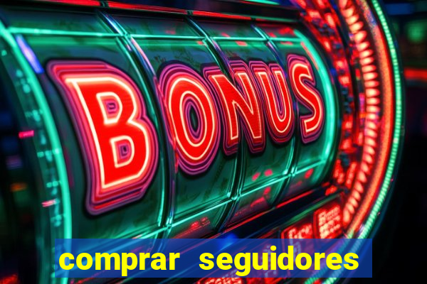 comprar seguidores que interagem
