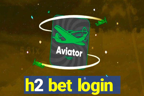h2 bet login