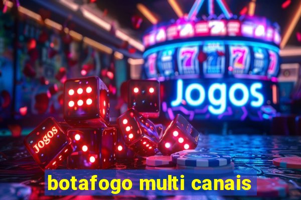 botafogo multi canais