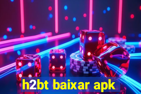 h2bt baixar apk