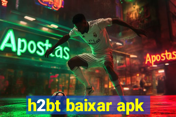 h2bt baixar apk