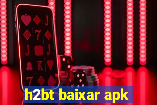 h2bt baixar apk