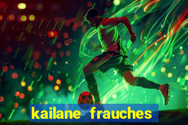 kailane frauches tem filhos