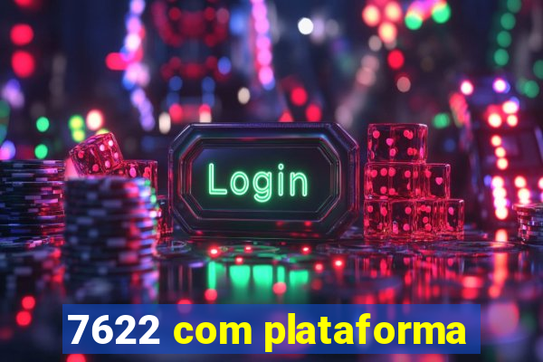 7622 com plataforma