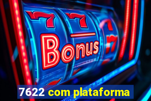 7622 com plataforma