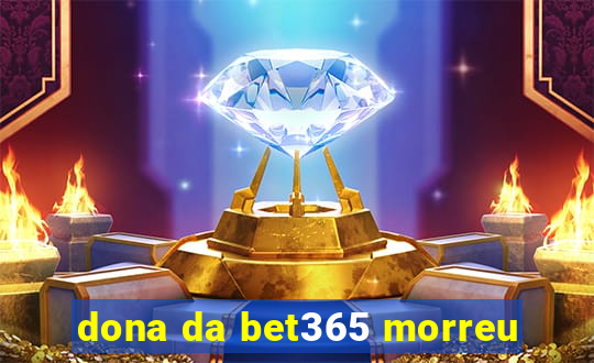 dona da bet365 morreu