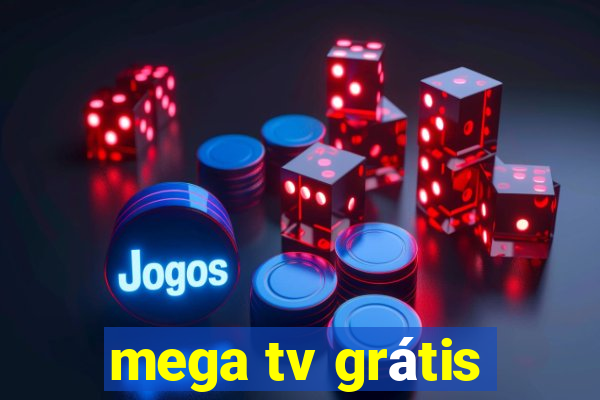 mega tv grátis