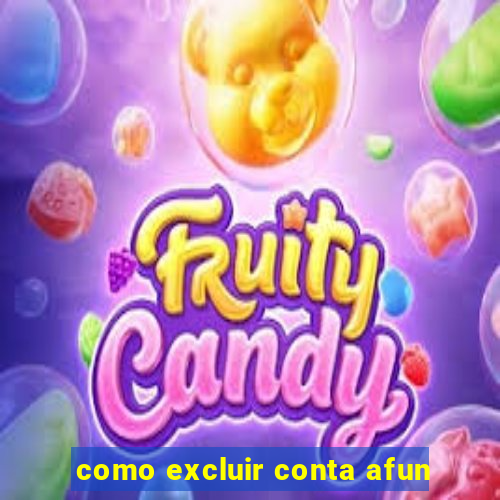 como excluir conta afun