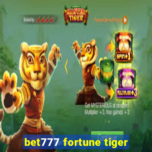 bet777 fortune tiger