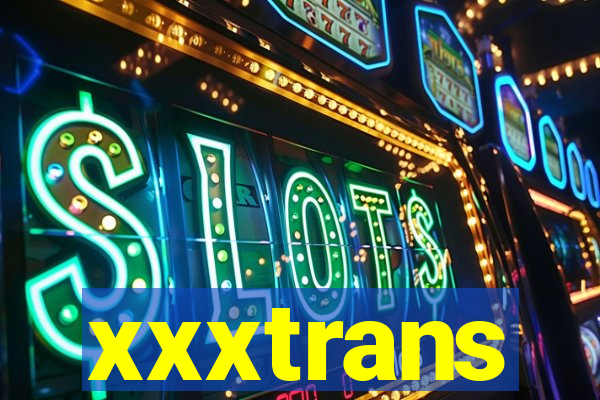 xxxtrans