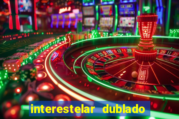 interestelar dublado 4k interestelar filme completo dublado 4k