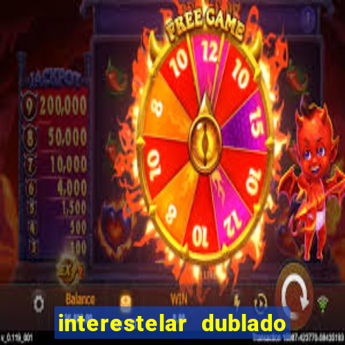 interestelar dublado 4k interestelar filme completo dublado 4k