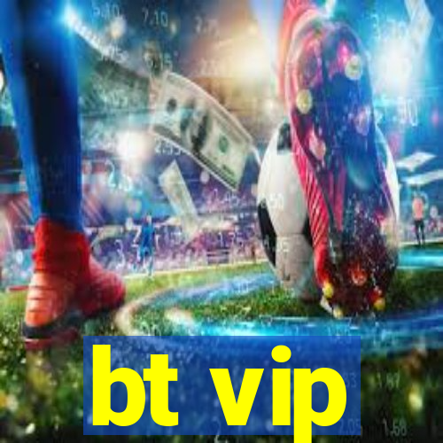 bt vip