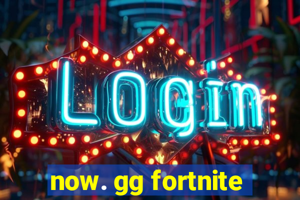 now. gg fortnite