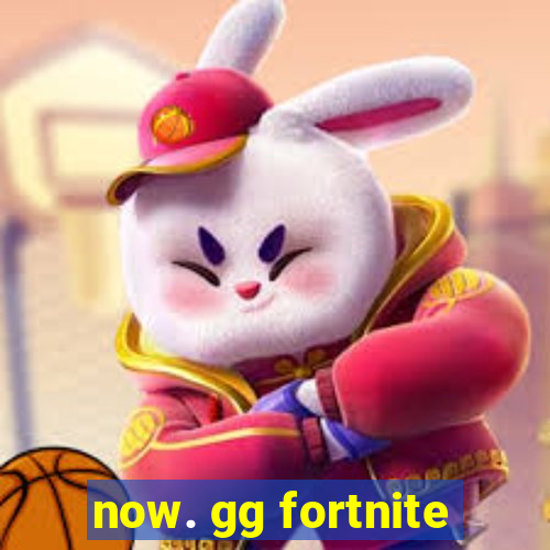 now. gg fortnite