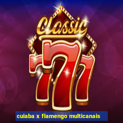 cuiaba x flamengo multicanais