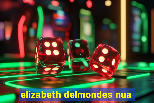 elizabeth delmondes nua
