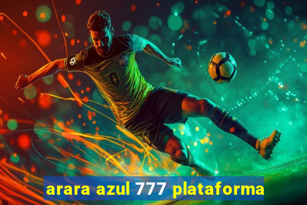 arara azul 777 plataforma