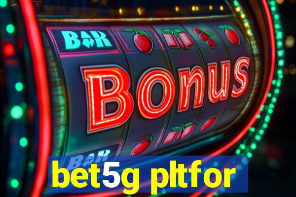 bet5g pltfor