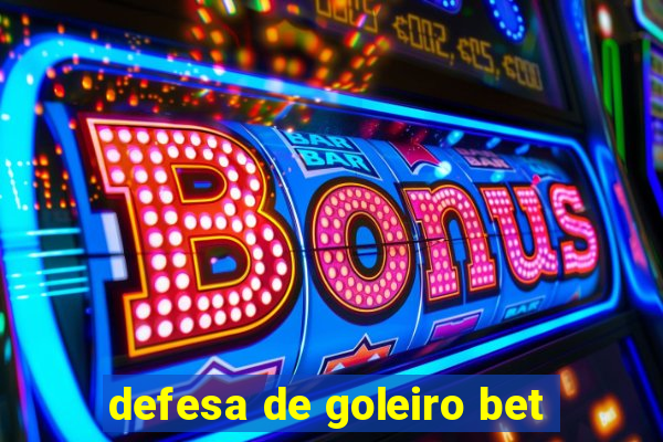 defesa de goleiro bet