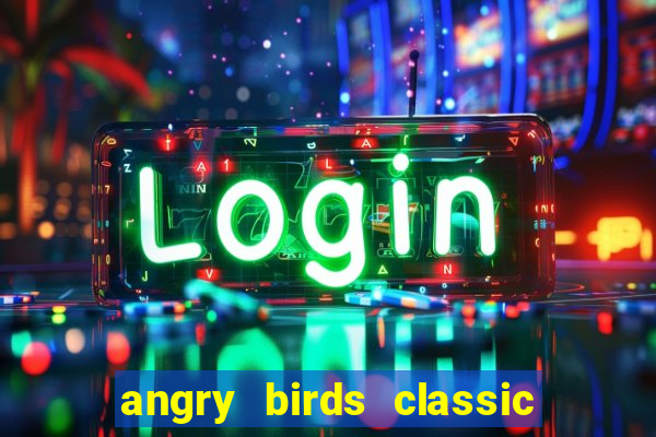 angry birds classic 1.0.0 apk