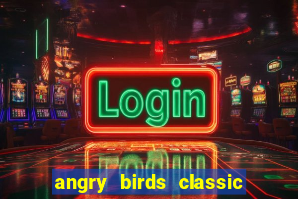 angry birds classic 1.0.0 apk