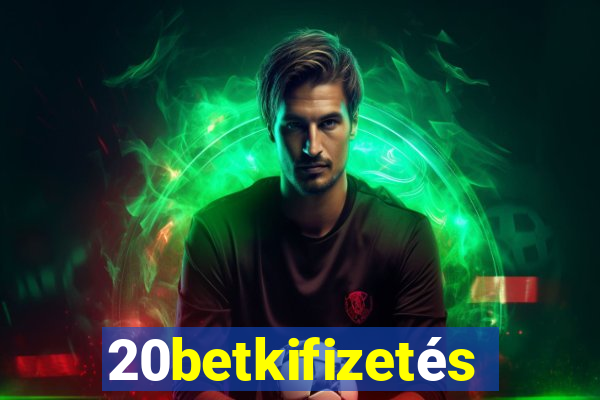 20betkifizetés