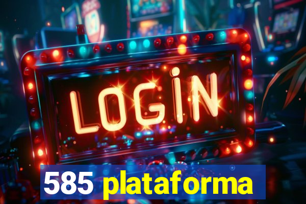 585 plataforma
