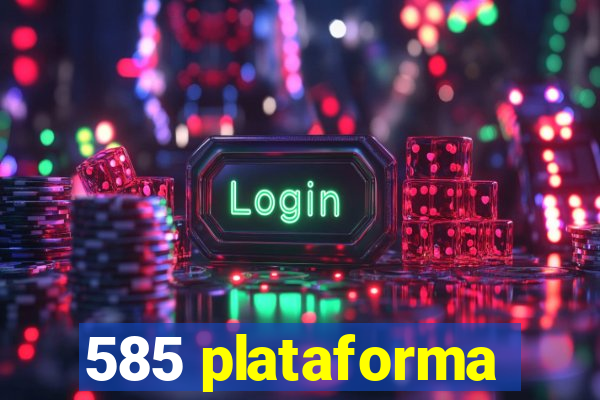 585 plataforma