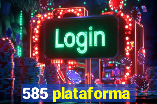 585 plataforma