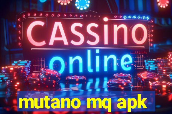 mutano mq apk