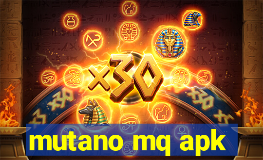 mutano mq apk