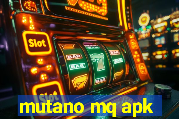 mutano mq apk