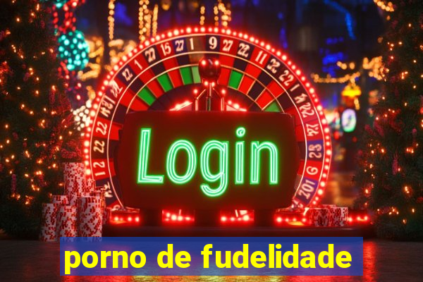 porno de fudelidade