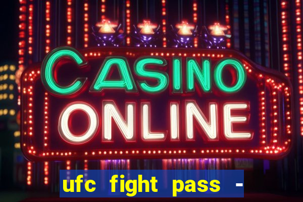 ufc fight pass - tv ao vivo